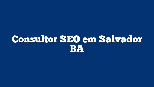 Consultor SEO em Salvador BA