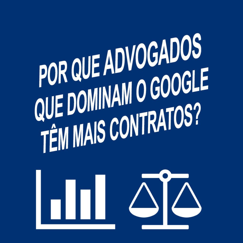 Por que advogados que dominam o Google têm mais contratos